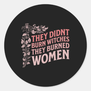 Sie verbrannten keine Hexen, sie verbrannten Fraue Runder Aufkleber