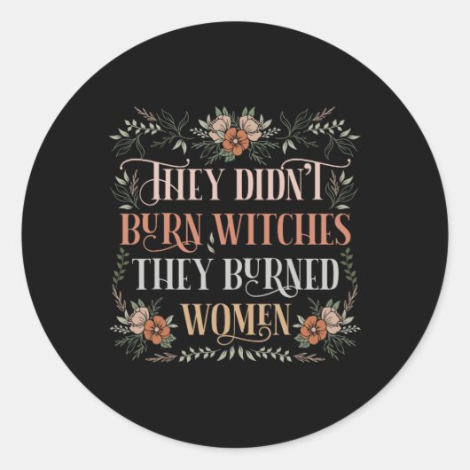 Sie verbrannten keine Hexen, sie verbrannten Fraue Runder Aufkleber (Vorderseite)