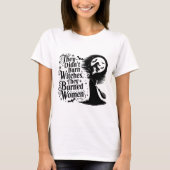 Sie verbrannten keine Hexen, sie verbrannten Fraue T-Shirt (Vorderseite)