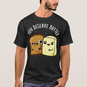 Sie verdienen Butter Niedlichen Food Puff T-Shirt