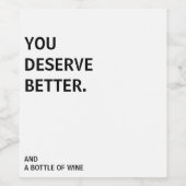 Sie verdienen ein besseres Weinkennzeichen Weinetikett (Einzelnes Label)