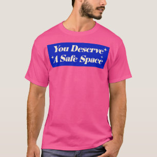 Sie verdienen einen sicheren Platz T-Shirt