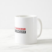 Sie verdienen Gesundheitsversorgung Kaffeetasse (VorderseiteRechts)