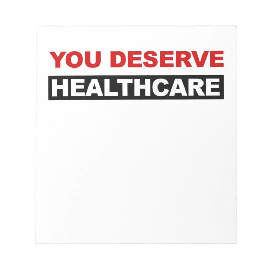 Sie verdienen Gesundheitsversorgung Notizblock (Vorderseite)