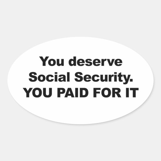Sie verdienen soziale Sicherheit Ovaler Aufkleber (Vorderseite)