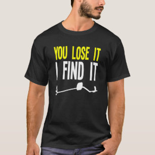 Sie verlieren es, wenn ich es Metalldetektor Metal T-Shirt