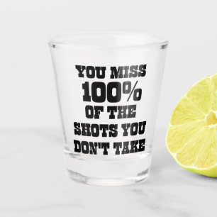 Sie verpassen 100% der Aufnahmen, die Sie nicht ma Schnapsglas