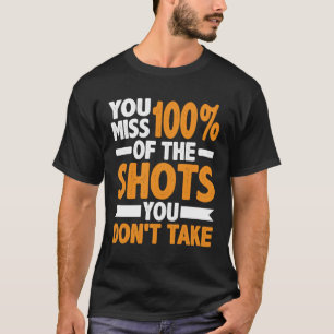 Sie verpassen 100 der Aufnahmen, die Sie nicht neh T-Shirt