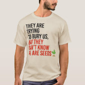 Sie versuchen uns zu begraben, aber wir sind Samen T-Shirt (Vorderseite)