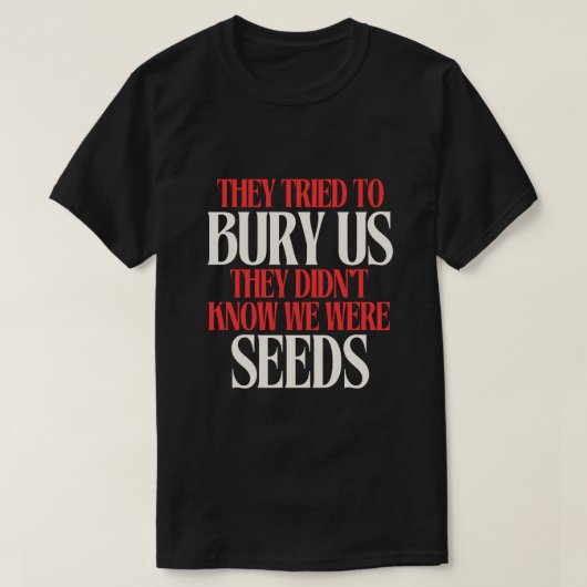 Sie versuchten uns zu begraben | T-Shirt (Design vorne)