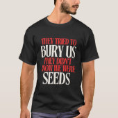 Sie versuchten uns zu begraben | T-Shirt (Vorderseite)