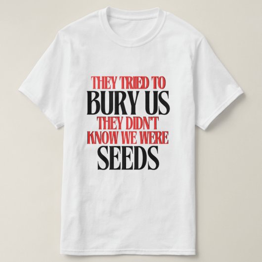 Sie versuchten uns zu begraben |  T-Shirt (Design vorne)