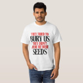 Sie versuchten uns zu begraben |  T-Shirt (Vorne ganz)