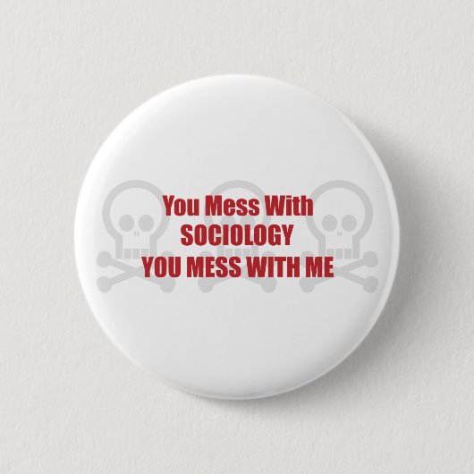 Sie verwirren mit Soziologie, die Sie mit mir Button (Vorderseite)
