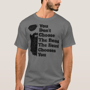Sie wählen den Bart, den der Bart wählt 4 T-Shirt