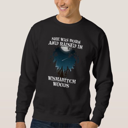 Sie war Geboren und wuchs in der Wishabitch Woods Sweatshirt (Vorderseite)