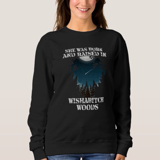 Sie war Geboren und wuchs in der Wishabitch Woods  Sweatshirt (Vorderseite)
