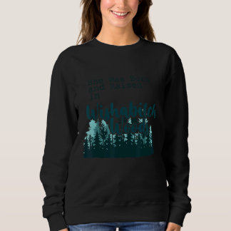 Sie war Geboren und wuchs in der Wishabitch Woods  Sweatshirt