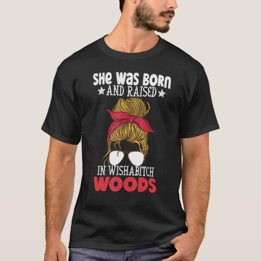 Sie war Geboren und wuchs in der Wishabitch Woods T-Shirt (Vorderseite)