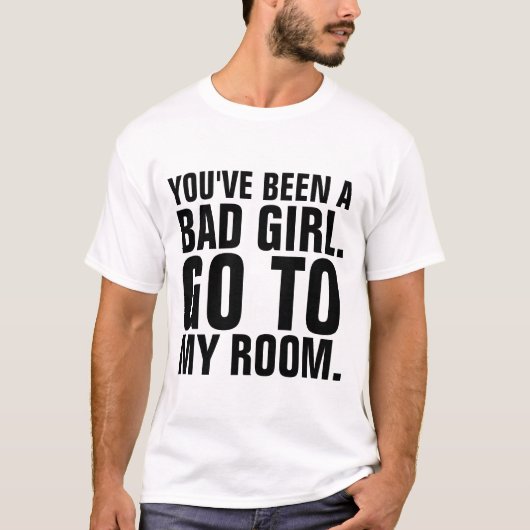 SIE WAREN EIN SCHLECHTES MÄDCHEN, GEHEN ZU MEINEN T-Shirt (Vorderseite)