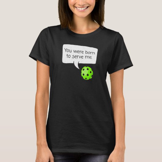 Sie waren Geboren, Me u2013 Pickleball Player zu b T-Shirt (Vorderseite)