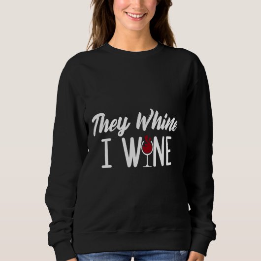 Sie weinen, dass ich Wein trinke Sweatshirt (Vorderseite)