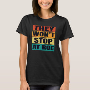 Sie werden bei Roe Pro nicht aufhören Reproduktive T-Shirt
