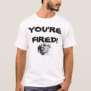 Sie werden gefeuert T-Shirt