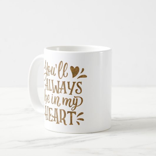 SIE WERDEN IMMER IN MEINEM HERZEN SEIN KAFFEETASSE (Vorderseite Links)