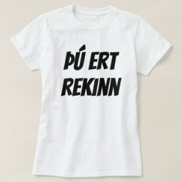 Sie werden in Isländisch (þú ert rekinn) weiß gefe T-Shirt