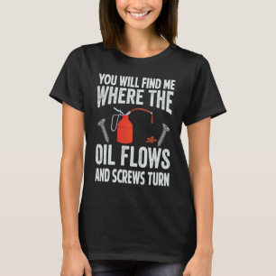 Sie werden mich finden, wo das Öl fließt und schra T-Shirt