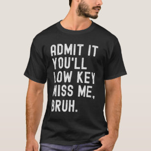 Sie werden Miss Me Bruh Funny Bruh Teacher T-Shirt