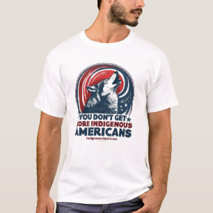 Sie werden nicht amerikanischer als indigene Ameri T-Shirt