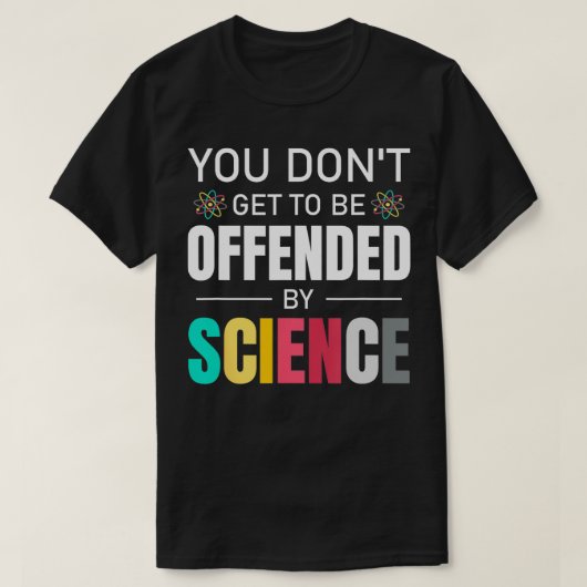 Sie werden nicht beleidigt von der Wissenschaft Da T-Shirt (Design vorne)