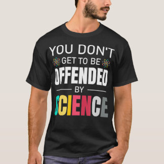 Sie werden nicht beleidigt von der Wissenschaft Da T-Shirt