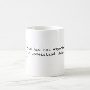 Sie werden nicht erwartet zu verstehen kaffeetasse