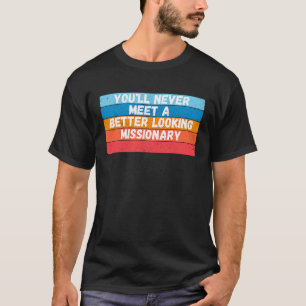 Sie werden nie einen besser aussehenden Missionar T-Shirt