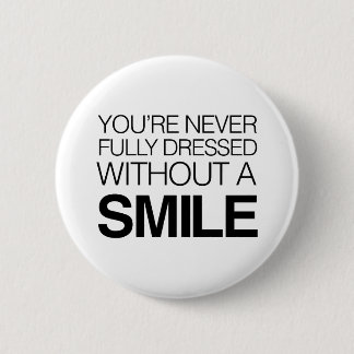 Sie werden nie völlig ohne ein Lächeln gekleidet Button