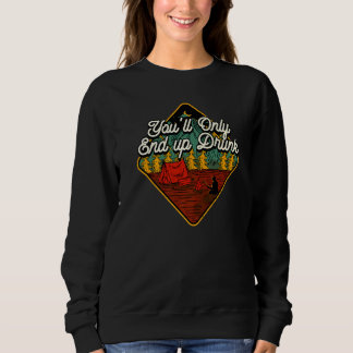 Sie werden nur Betrunkenen Camping Beer Camper Dri Sweatshirt