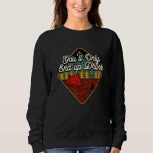 Sie werden nur Betrunkenen Camping Beer Camper Dri Sweatshirt