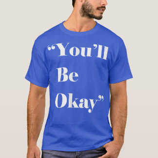 Sie werden okay sein, Motivation, Hoffnung T-Shirt
