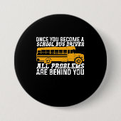 Sie werden Schulbusfahrer Button (Vorderseite)