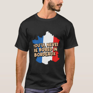 Sie werden sich nie in Bordeaux Ferien Reisenden l T-Shirt