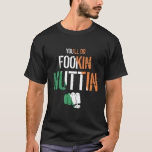 Sie werden tun Fookin Nuttin irische Flagge berüch T-Shirt