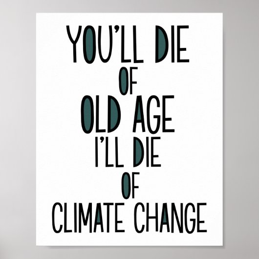 Sie werden vom Alter, das ich Die, des Klimawandel Poster (Vorne)