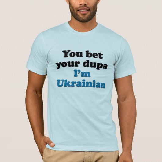 Sie wetten Ihr dupa, das ich ukrainisch bin T-Shirt (Vorderseite)