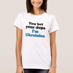 Sie wetten Ihr dupa, das ich ukrainisch bin T-Shirt