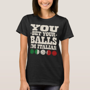 Sie wetten Ihre Balls Ich bin italienischer Bocce T-Shirt