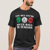 Sie wetten Ihre Bocce Bälle - ich bin italienisch T-Shirt (Vorderseite)