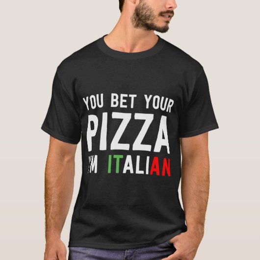 Sie wetten Ihre Pizza Ich bin italienischer Funny  T-Shirt (Vorderseite)